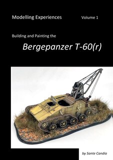 Couverture_Modelling Experiences, Volume 1, Building and Painting the Bergepanzer T-60(r)