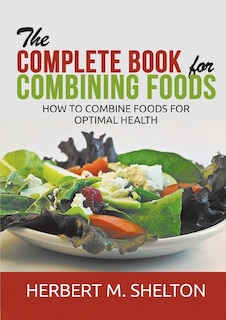 Couverture_The Complete Book for Combining Foods - How to combine foods for optimal health