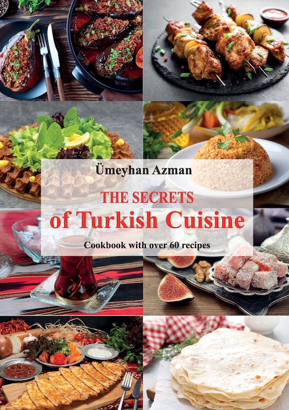 Front cover_The Secrets of Turkish Cuisine, Cookbook with over 60 Traditional Recipes