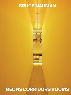 Front cover_Bruce Nauman: Neons Corridors Rooms