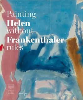 Couverture_Helen Frankenthaler: Painting without Rules