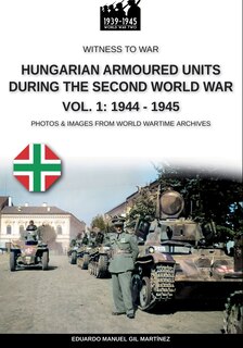 Front cover_Hungarian armoured units during the Second World War - Vol. 1