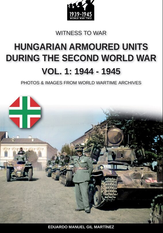 Front cover_Hungarian armoured units during the Second World War - Vol. 1
