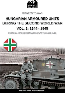 Front cover_Hungarian armoured units during the Second World War - Vol. 2