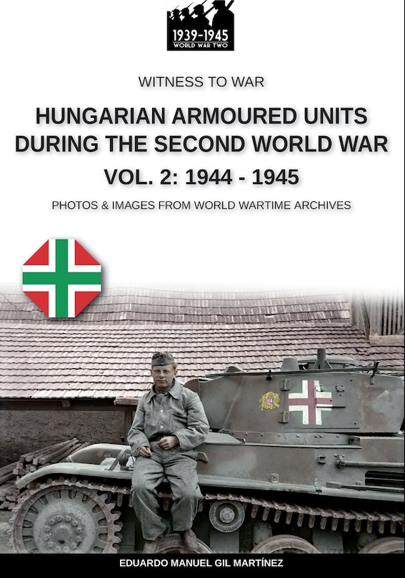 Front cover_Hungarian armoured units during the Second World War - Vol. 2