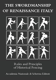 The swordmanship of Renaissance Italy: Rules and principles of historical fencing