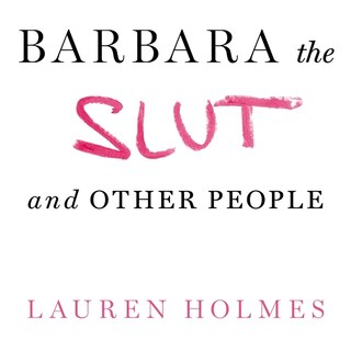Front cover_Barbara the Slut and Other People Lib/E