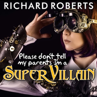 Front cover_Please Don't Tell My Parents I'm a Supervillain