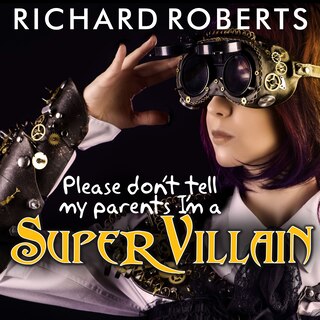 Front cover_Please Don't Tell My Parents I'm a Supervillain