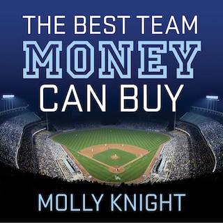 The Best Team Money Can Buy: The Los Angeles Dodgers’ Wild Struggle to Build a Baseball Powerhouse