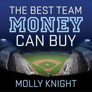 The Best Team Money Can Buy: The Los Angeles Dodgers’ Wild Struggle to Build a Baseball Powerhouse
