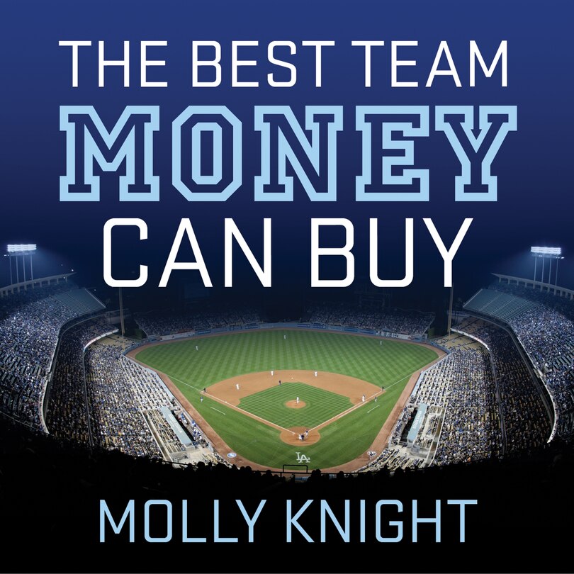 The Best Team Money Can Buy: The Los Angeles Dodgers’ Wild Struggle to Build a Baseball Powerhouse