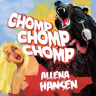 Chomp, Chomp, Chomp: How I Survived a Bear Attack and Other Cautionary Tales