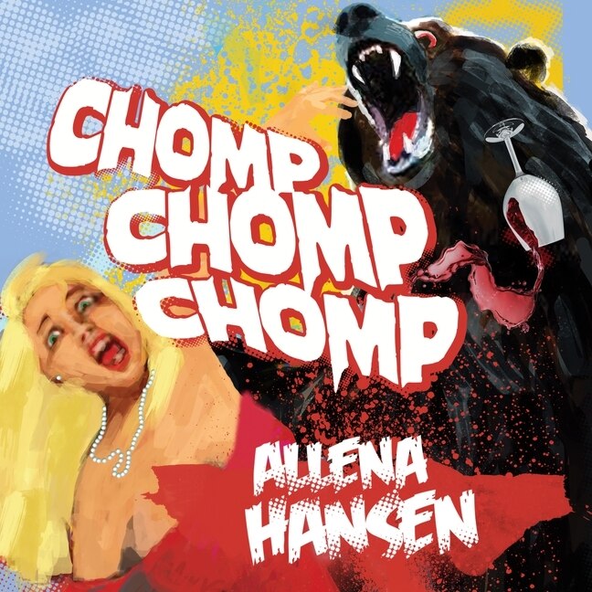 Chomp, Chomp, Chomp: How I Survived a Bear Attack and Other Cautionary Tales