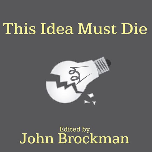 This Idea Must Die: Scientific Theories That Are Blocking Progress