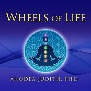 Wheels of Life: A User's Guide to the Chakra System