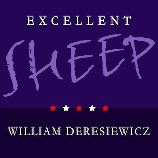 Excellent Sheep: The Miseducation of the American Elite and the Way to a Meaningful Life