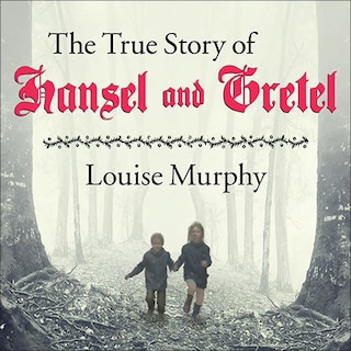 The True Story of Hansel and Gretel: A Novel of War and Survival