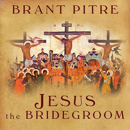 Jesus the Bridegroom: The Greatest Love Story Ever Told