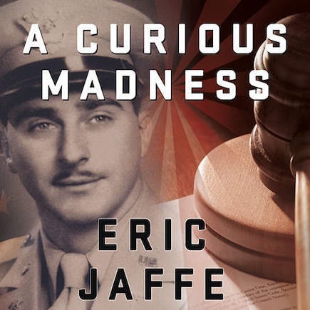 A Curious Madness: An American Combat Psychiatrist, a Japanese War Crimes Suspect, and an Unsolved Mystery from World War II