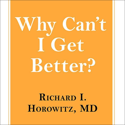 Why Can't I Get Better?: Solving the Mystery of Lyme and Chronic Disease