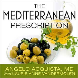 The Mediterranean Prescription: Meal Plans and Recipes to Help You Stay Slim and Healthy for the Rest of Your Life