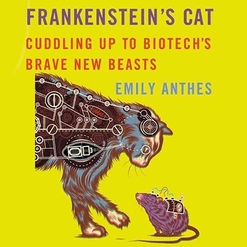 Frankenstein's Cat: Cuddling Up to Biotech's Brave New Beasts