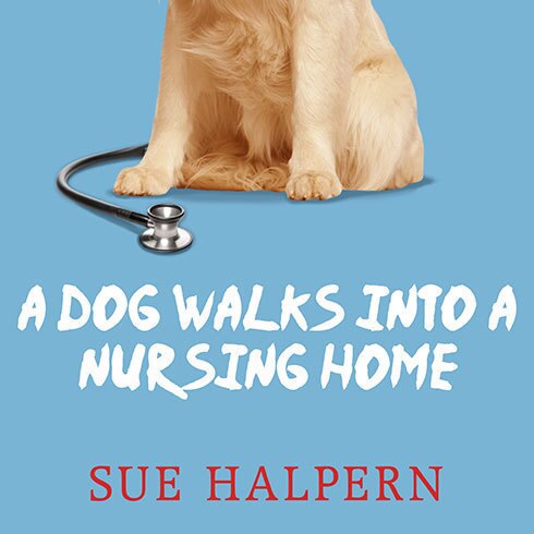Front cover_A Dog Walks into a Nursing Home