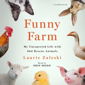 Funny Farm: My Unexpected Life With 600 Rescue Animals