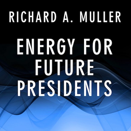 Energy for Future Presidents: The Science Behind the Headlines