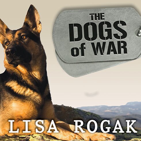 The Dogs of War: The Courage, Love, and Loyalty of Military Working Dogs