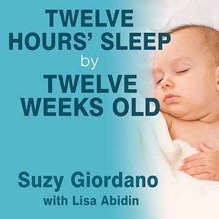 Front cover_Twelve Hours' Sleep by Twelve Weeks Old