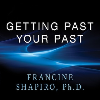 Getting Past Your Past: Take Control of Your Life With Self-Help Techniques from EMDR Therapy