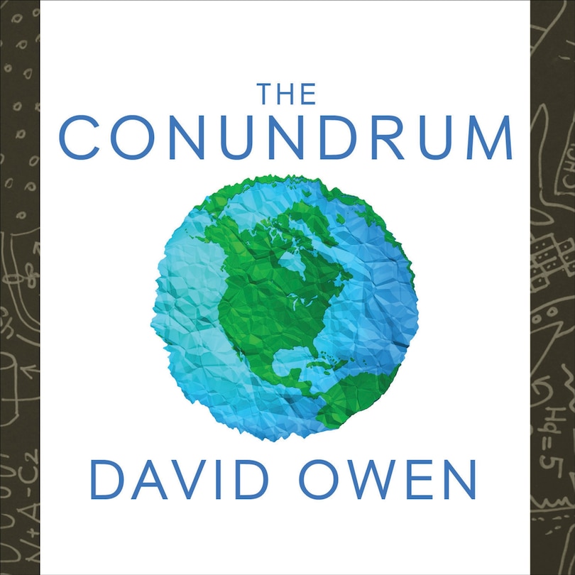 The Conundrum: How Scientific Innovation, Increased Efficiency, and Good Intentions Can Make Our Energy and Climate Problems Worse