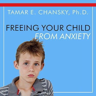 Front cover_Freeing Your Child From Anxiety