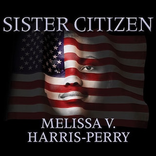 Sister Citizen: Shame, Stereotypes, and Black Women in America