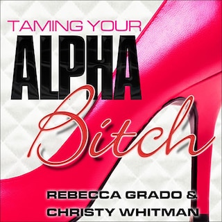 Front cover_Taming Your Alpha Bitch