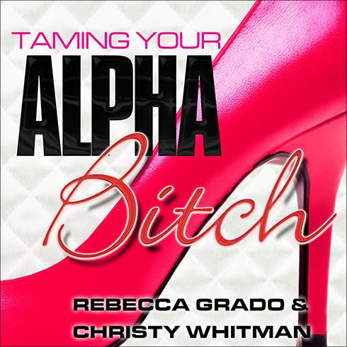 Front cover_Taming Your Alpha Bitch