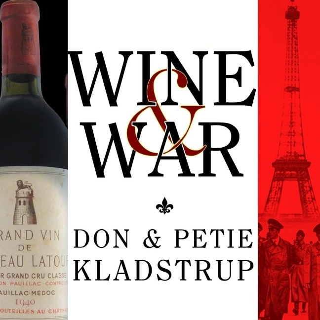 Wine and War: The French, the Nazis, and the Battle for France's Greatest Treasure