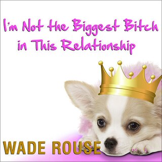 Front cover_I'm Not the Biggest Bitch in This Relationship