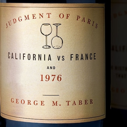 Judgment of Paris: California vs. France and the Historic 1976 Paris Tasting That Revolutionized Wine