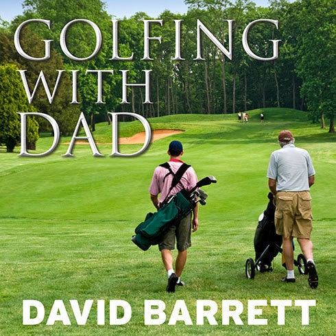 Golfing with Dad: The Game's Greatest Players Reflect on Their Fathers and the Game They Love