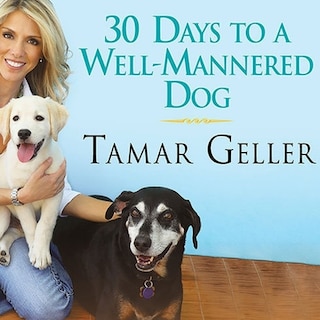 30 Days to a Well-Mannered Dog: The Loved Dog Method