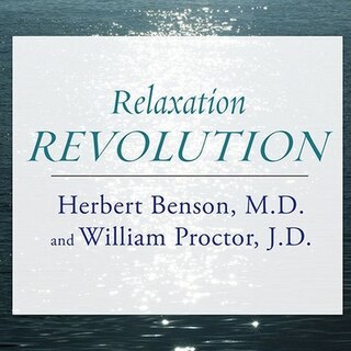 Relaxation Revolution: Enhancing Your Personal Health Through the Science and Genetics of Mind Body Healing