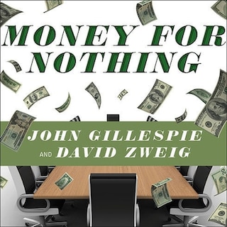 Money for Nothing: How the Failure of Corporate Boards Is Ruining American Business and Costing Us Trillions