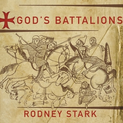 God's Battalions: The Case for the Crusades