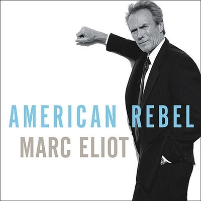 American Rebel: The Life of Clint Eastwood