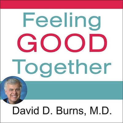 Feeling Good Together: The Secret to Making Troubled Relationships Work