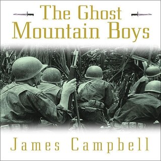 The Ghost Mountain Boys: Their Epic March and the Terrifying Battle for New Guinea---the Forgotten War of the South Pacific