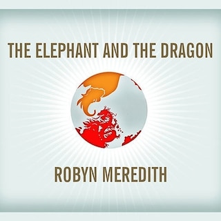 The Elephant and the Dragon: The Rise of India and China, and What It Means for All of Us